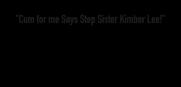  Cum for me Says Step Sister Kimber Lee!